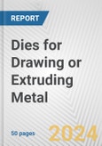 Dies for Drawing or Extruding Metal: European Union Market Outlook 2023-2027- Product Image