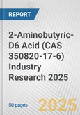 2-Aminobutyric-D6 Acid (CAS 350820-17-6) Industry Research 2025: Global and Regional Market Trends 2019-2024 and Forecast to 2029- Product Image