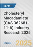 Cholesteryl Macadamiate (CAS 362681-11-6) Industry Research 2025: Global and Regional Market Trends 2019-2024 and Forecast to 2029- Product Image