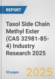 Taxol Side Chain Methyl Ester (CAS 32981-85-4) Industry Research 2025: Global and Regional Market Trends 2019-2024 and Forecast to 2029- Product Image