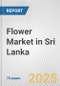 Flower Market in Sri Lanka: Business Report 2024 - Product Thumbnail Image