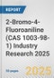 2-Bromo-4-Fluoroaniline (CAS 1003-98-1) Industry Research 2025: Global and Regional Market Trends 2019-2024 and Forecast to 2029 - Product Image