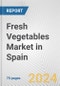 Fresh Vegetables Market in Spain: Business Report 2024 - Product Image