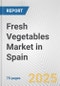 Fresh Vegetables Market in Spain: Business Report 2024 - Product Image