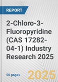 2-Chloro-3-Fluoropyridine (CAS 17282-04-1) Industry Research 2025: Global and Regional Market Trends 2019-2024 and Forecast to 2029- Product Image