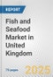 Fish and Seafood Market in United Kingdom: Business Report 2025 - Product Thumbnail Image