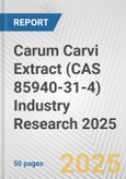 Carum Carvi Extract (CAS 85940-31-4) Industry Research 2025: Global and Regional Market Trends 2019-2024 and Forecast to 2029- Product Image