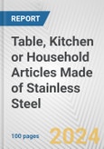 Table, Kitchen or Household Articles Made of Stainless Steel: European Union Market Outlook 2023-2027- Product Image