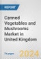 Canned Vegetables and Mushrooms Market in United Kingdom: Business Report 2024 - Product Image