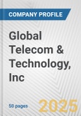 Global Telecom & Technology, Inc. Fundamental Company Report Including Financial, SWOT, Competitors and Industry Analysis- Product Image