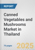 Canned Vegetables and Mushrooms Market in Thailand: Business Report 2024- Product Image