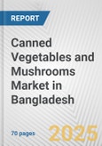 Canned Vegetables and Mushrooms Market in Bangladesh: Business Report 2025- Product Image