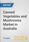 Canned Vegetables and Mushrooms Market in Australia: Business Report 2024 - Product Image
