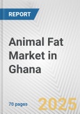 Animal Fat Market in Ghana: Business Report 2024- Product Image