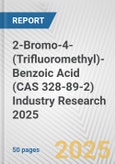2-Bromo-4-(Trifluoromethyl)-Benzoic Acid (CAS 328-89-2) Industry Research 2025: Global and Regional Market Trends 2019-2024 and Forecast to 2029- Product Image