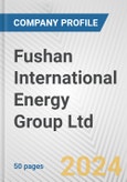 Fushan International Energy Group Ltd. Fundamental Company Report Including Financial, SWOT, Competitors and Industry Analysis- Product Image