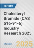 Cholesteryl Bromide (CAS 516-91-6) Industry Research 2025: Global and Regional Market Trends 2019-2024 and Forecast to 2029- Product Image