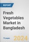 Fresh Vegetables Market in Bangladesh: Business Report 2024 - Product Image