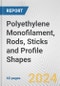Polyethylene Monofilament, Rods, Sticks and Profile Shapes: European Union Market Outlook 2021 and Forecast till 2026 - Product Image
