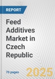 Feed Additives Market in Czech Republic: Business Report 2024- Product Image