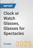 Clock or Watch Glasses, Glasses for Spectacles: European Union Market Outlook 2023-2027- Product Image