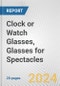 Clock or Watch Glasses, Glasses for Spectacles: European Union Market Outlook 2023-2027 - Product Image