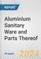 Aluminium Sanitary Ware and Parts Thereof: European Union Market Outlook 2023-2027 - Product Image
