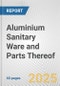 Aluminium Sanitary Ware and Parts Thereof: European Union Market Outlook 2023-2027 - Product Image