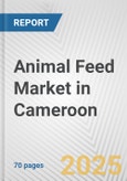 Animal Feed Market in Cameroon: Business Report 2025- Product Image
