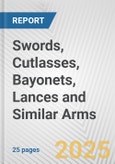 Swords, Cutlasses, Bayonets, Lances and Similar Arms: European Union Market Outlook 2023-2027- Product Image