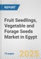 Fruit Seedlings, Vegetable and Forage Seeds Market in Egypt: Business Report 2024 - Product Image