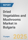 Dried Vegetables and Mushrooms Market in Bulgaria: Business Report 2024- Product Image