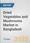 Dried Vegetables and Mushrooms Market in Bangladesh: Business Report 2024 - Product Image