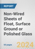 Non-Wired Sheets of Float, Surface Ground or Polished Glass: European Union Market Outlook 2023-2027- Product Image