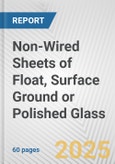 Non-Wired Sheets of Float, Surface Ground or Polished Glass: European Union Market Outlook 2023-2027- Product Image