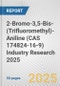 2-Bromo-3,5-Bis-(Trifluoromethyl)-Aniline (CAS 174824-16-9) Industry Research 2025: Global and Regional Market Trends 2019-2024 and Forecast to 2029 - Product Image