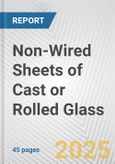 Non-Wired Sheets of Cast or Rolled Glass: European Union Market Outlook 2023-2027- Product Image