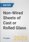 Non-Wired Sheets of Cast or Rolled Glass: European Union Market Outlook 2023-2027 - Product Image