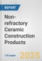 Non-refractory Ceramic Construction Products: European Union Market Outlook 2023-2027 - Product Image