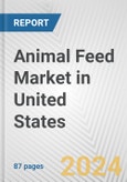 Animal Feed Market in United States: Business Report 2024- Product Image