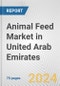 Animal Feed Market in United Arab Emirates: Business Report 2024 - Product Thumbnail Image