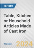 Table, Kitchen or Household Articles Made of Cast Iron: European Union Market Outlook 2023-2027- Product Image