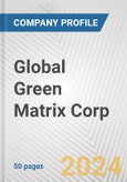Global Green Matrix Corp. Fundamental Company Report Including Financial, SWOT, Competitors and Industry Analysis- Product Image
