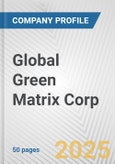 Global Green Matrix Corp. Fundamental Company Report Including Financial, SWOT, Competitors and Industry Analysis- Product Image