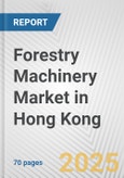 Forestry Machinery Market in Hong Kong: Business Report 2024- Product Image