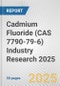 Cadmium Fluoride (CAS 7790-79-6) Industry Research 2025: Global and Regional Market Trends 2019-2024 and Forecast to 2029 - Product Thumbnail Image