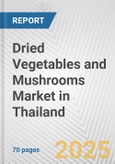 Dried Vegetables and Mushrooms Market in Thailand: Business Report 2024- Product Image