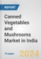Canned Vegetables and Mushrooms Market in India: Business Report 2024 - Product Image