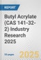 Butyl Acrylate (CAS 141-32-2) Industry Research 2025: Global and Regional Market Trends 2019-2024 and Forecast to 2029 - Product Image