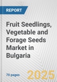 Fruit Seedlings, Vegetable and Forage Seeds Market in Bulgaria: Business Report 2024- Product Image